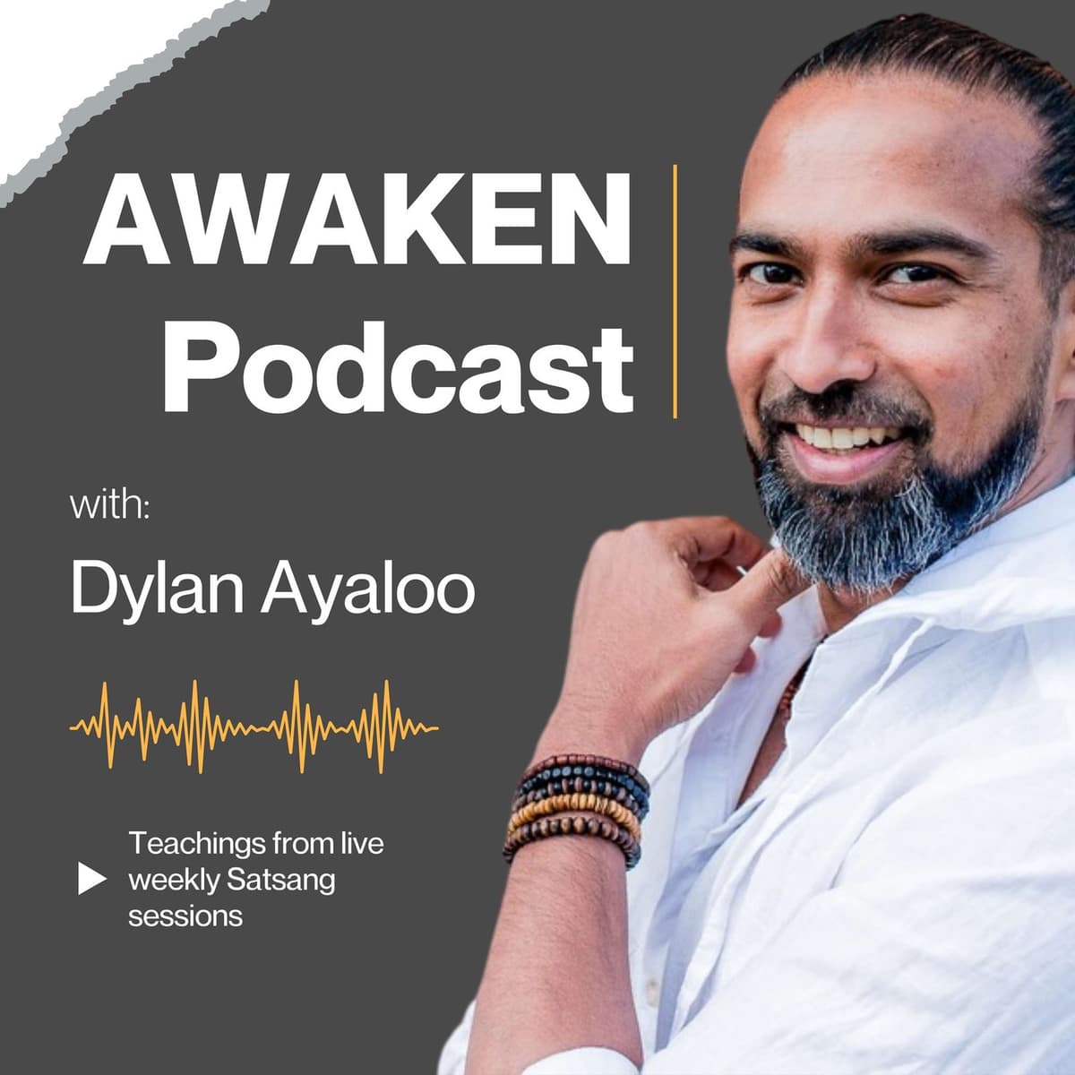 AWAKEN Podcast with Dylan Ayaloo: teachings from live weekly satsang sessions